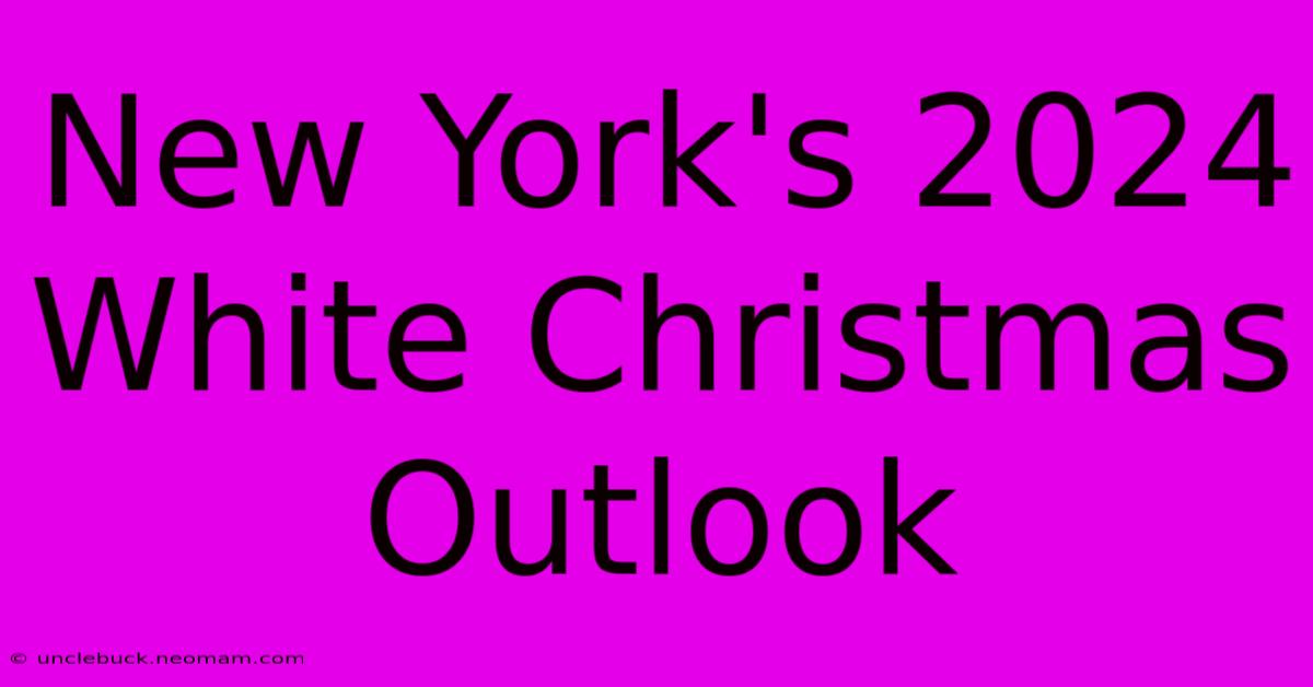 New York's 2024 White Christmas Outlook