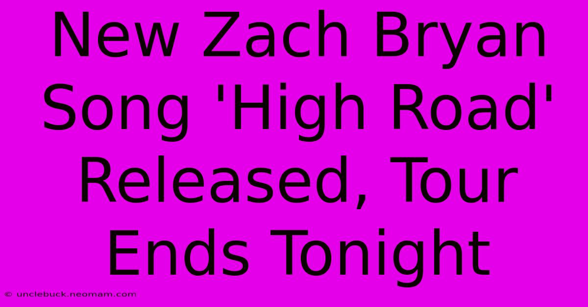 New Zach Bryan Song 'High Road' Released, Tour Ends Tonight