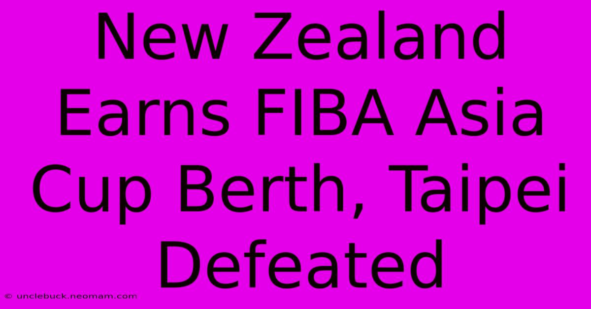 New Zealand Earns FIBA Asia Cup Berth, Taipei Defeated