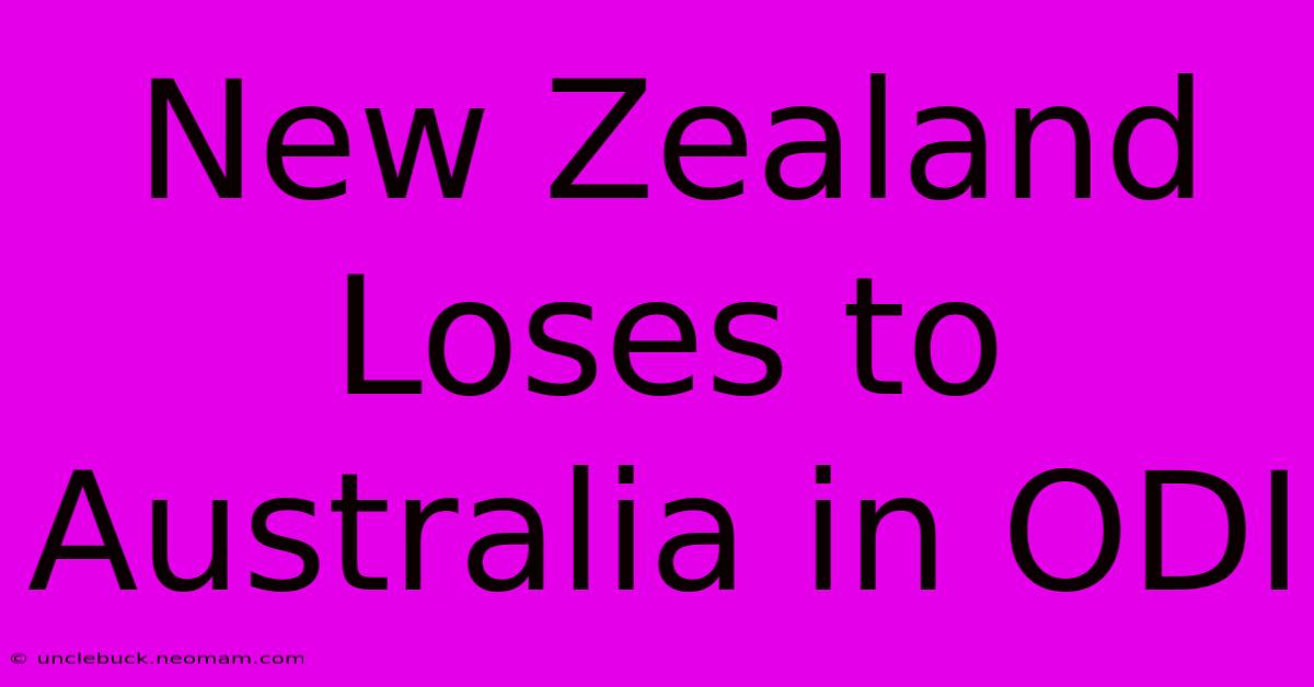 New Zealand Loses To Australia In ODI