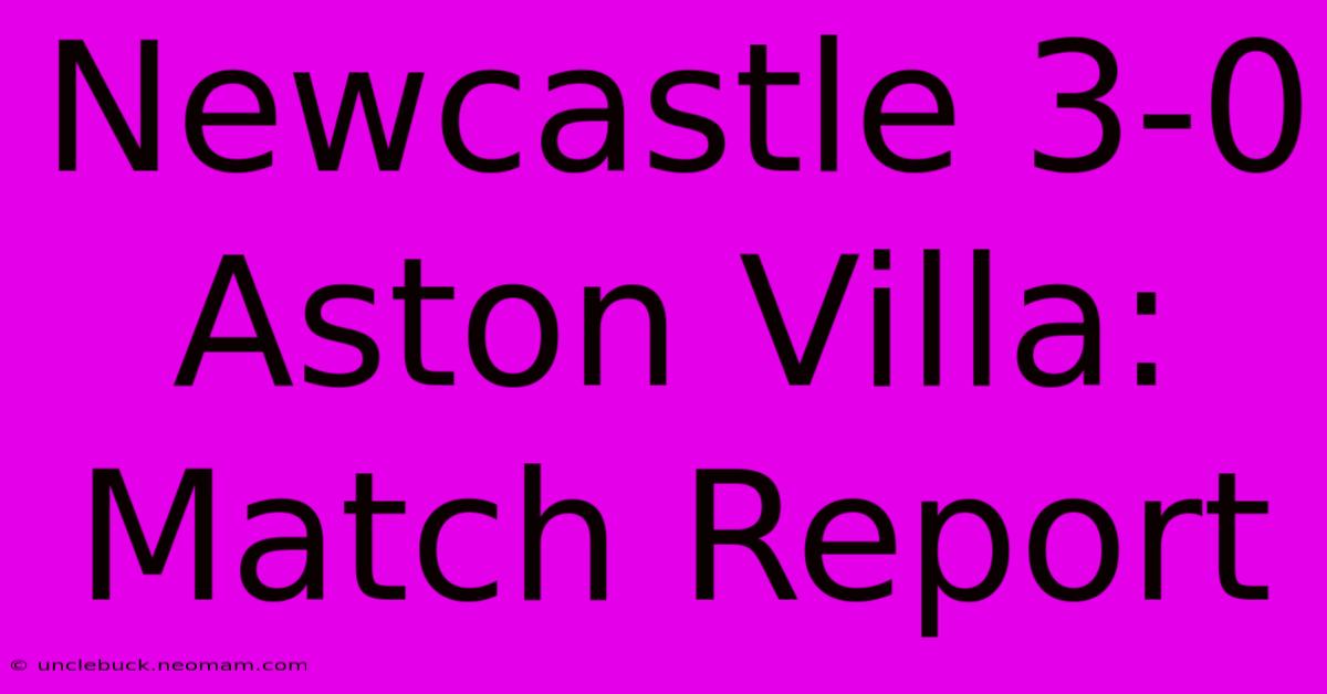 Newcastle 3-0 Aston Villa: Match Report