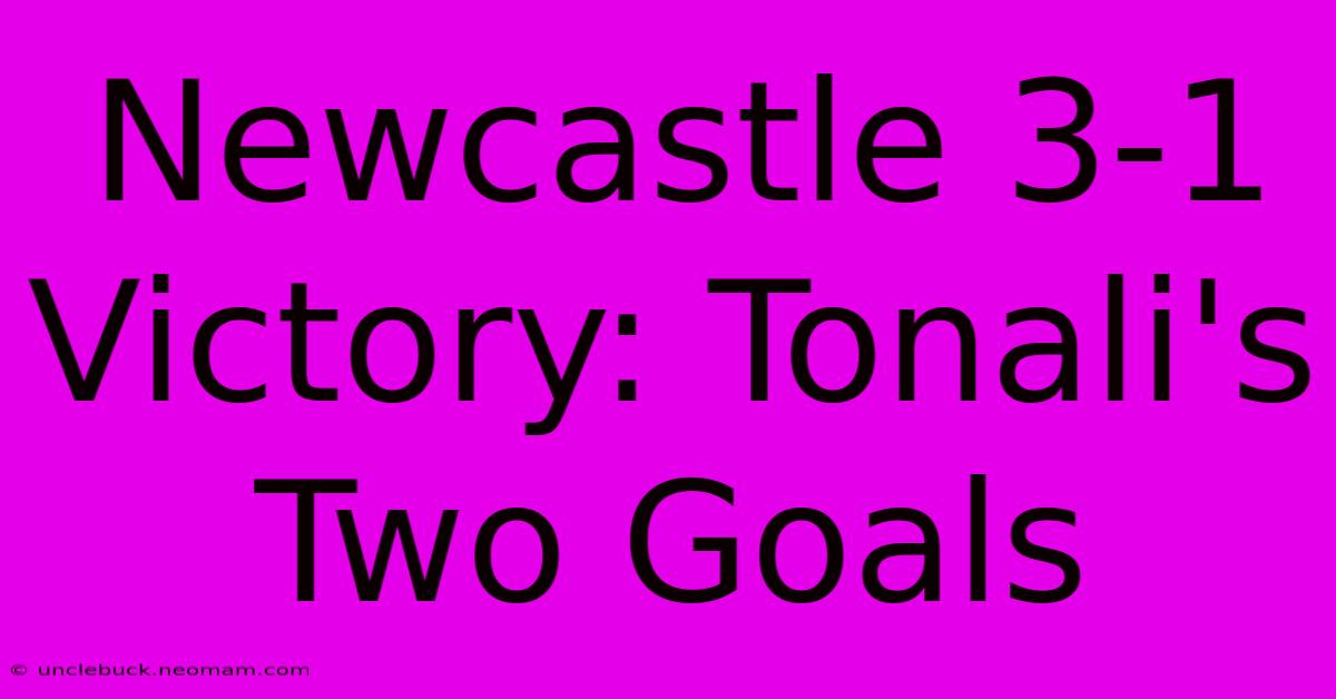 Newcastle 3-1 Victory: Tonali's Two Goals