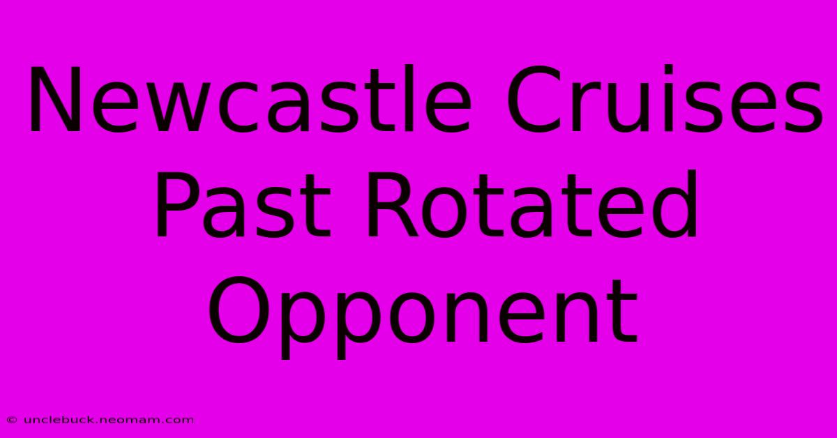 Newcastle Cruises Past Rotated Opponent