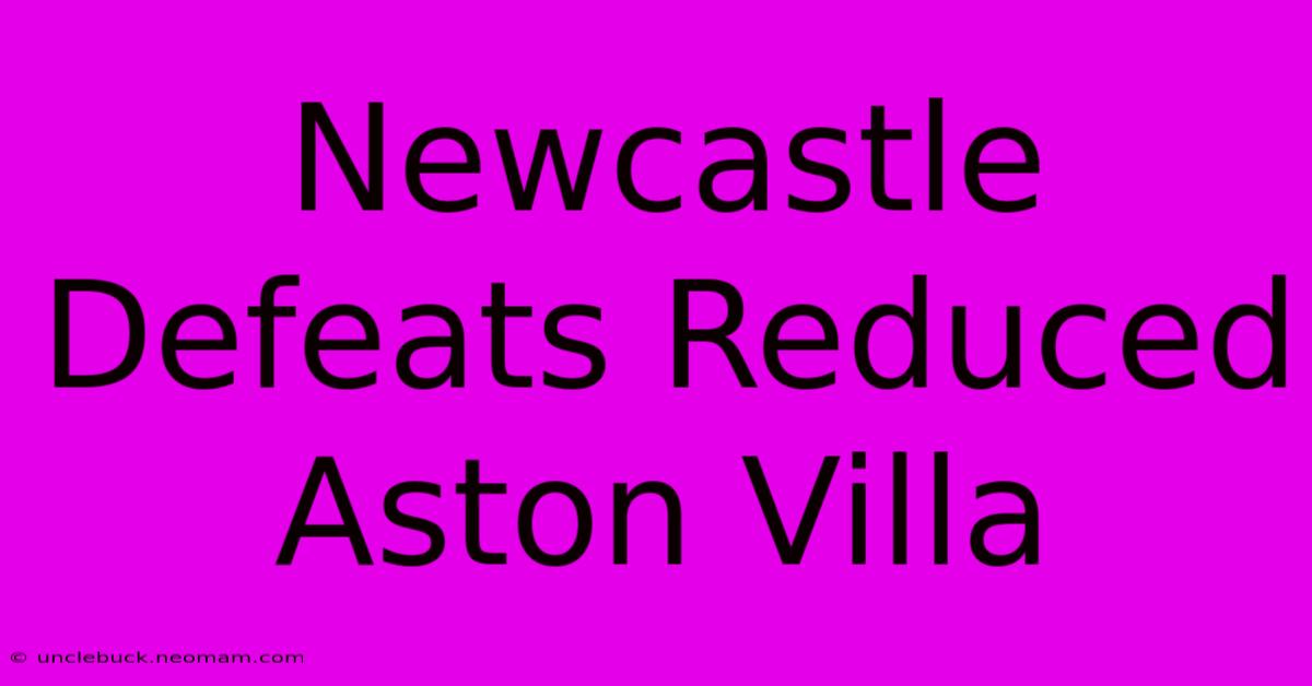 Newcastle Defeats Reduced Aston Villa