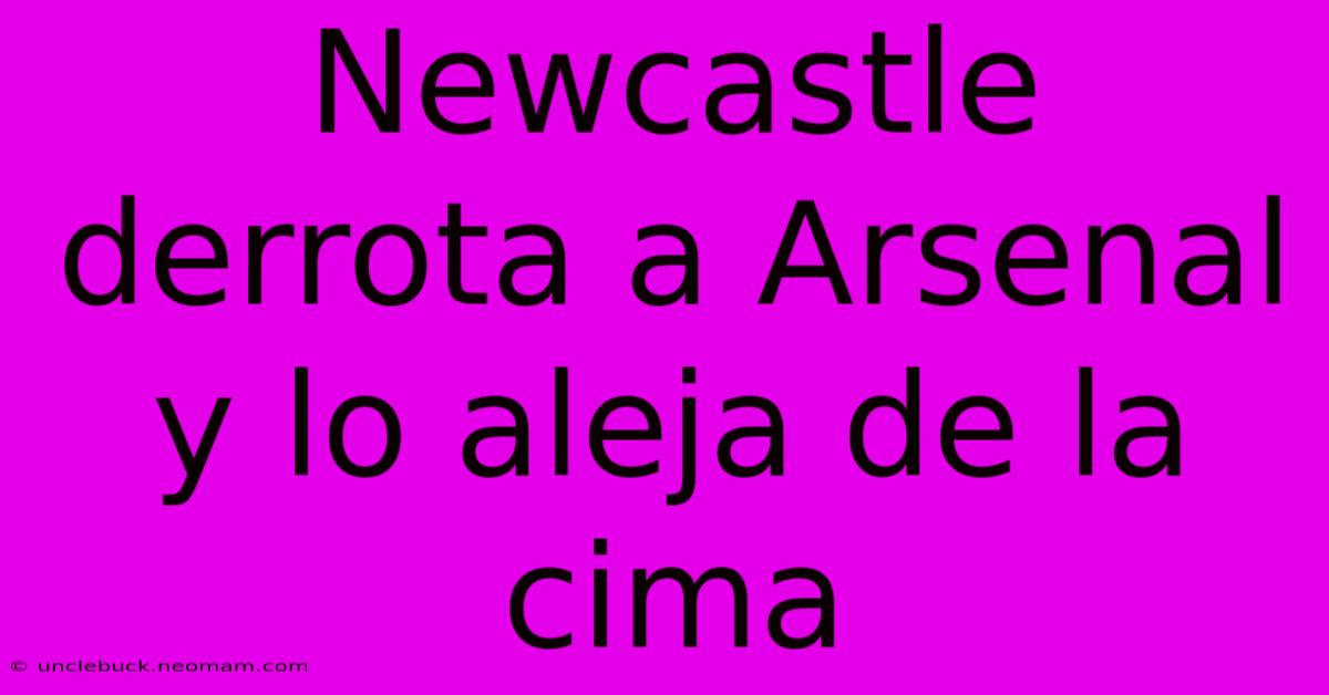 Newcastle Derrota A Arsenal Y Lo Aleja De La Cima