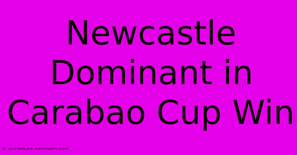 Newcastle Dominant In Carabao Cup Win