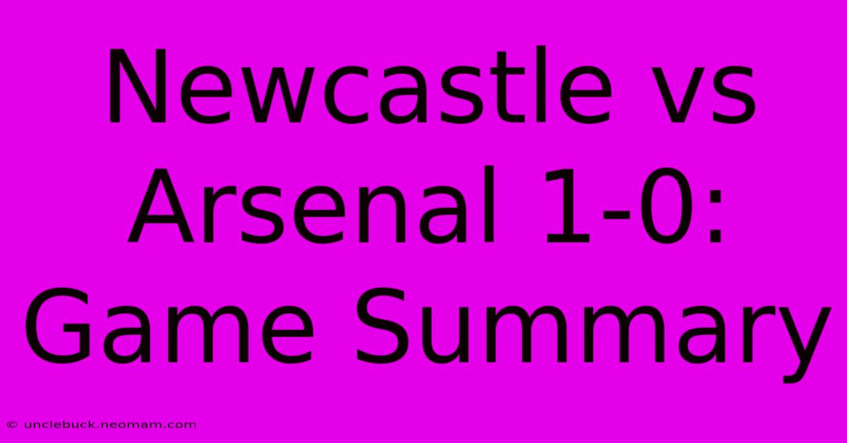 Newcastle Vs Arsenal 1-0: Game Summary 