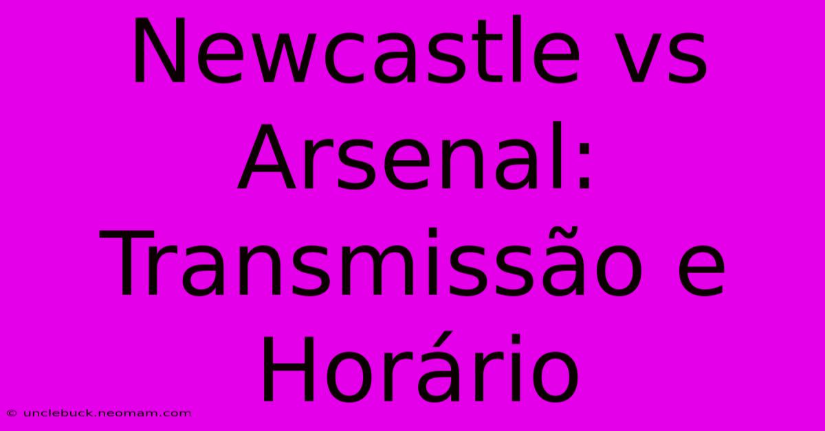 Newcastle Vs Arsenal: Transmissão E Horário