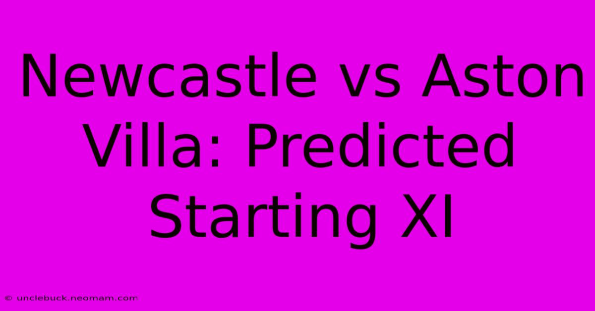 Newcastle Vs Aston Villa: Predicted Starting XI