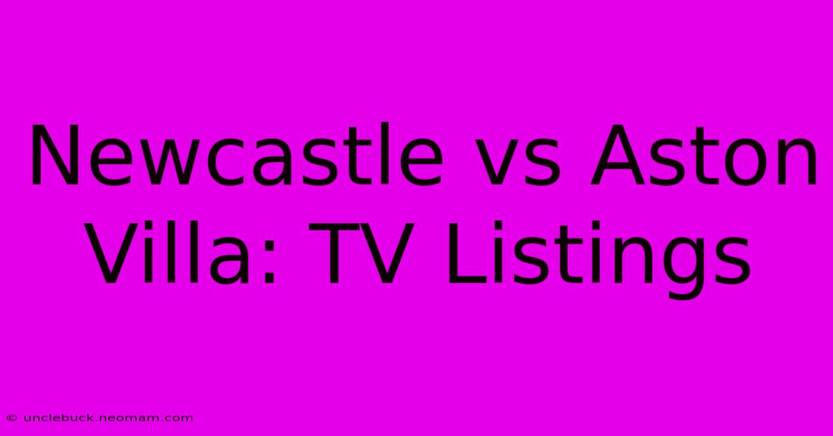 Newcastle Vs Aston Villa: TV Listings