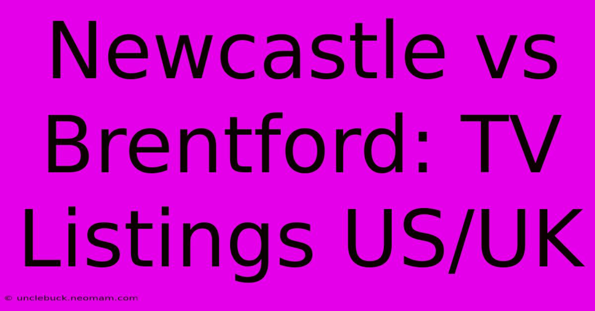 Newcastle Vs Brentford: TV Listings US/UK