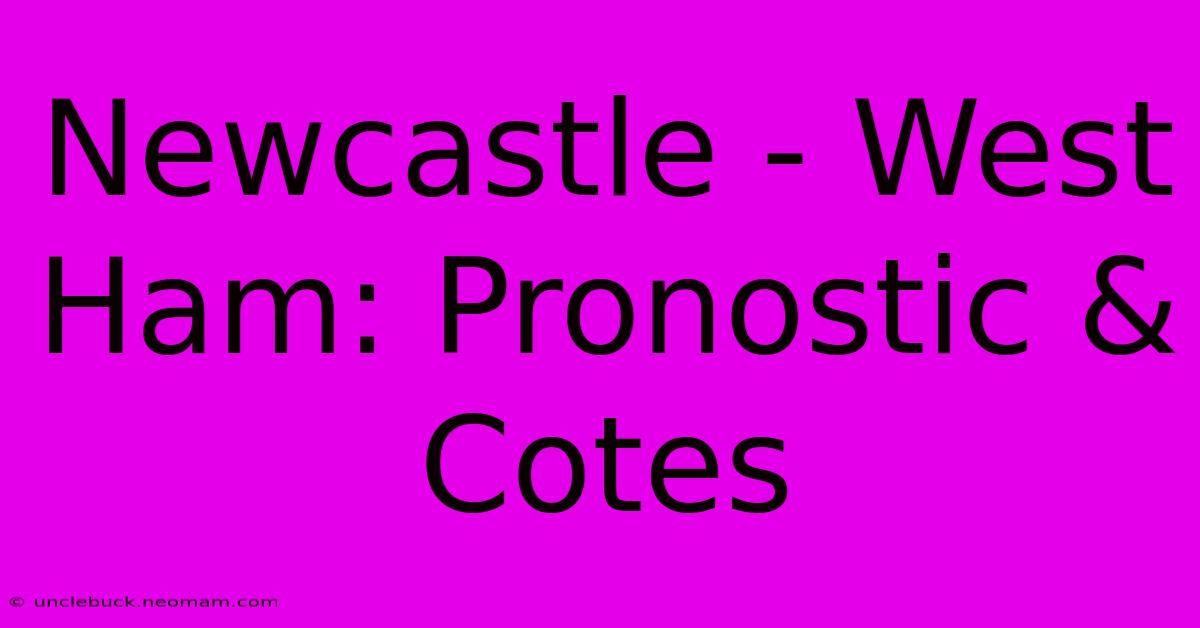 Newcastle - West Ham: Pronostic & Cotes