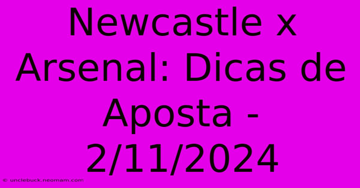 Newcastle X Arsenal: Dicas De Aposta - 2/11/2024 