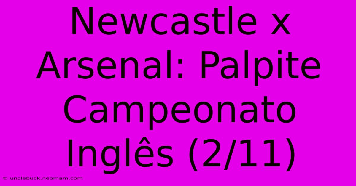 Newcastle X Arsenal: Palpite Campeonato Inglês (2/11)