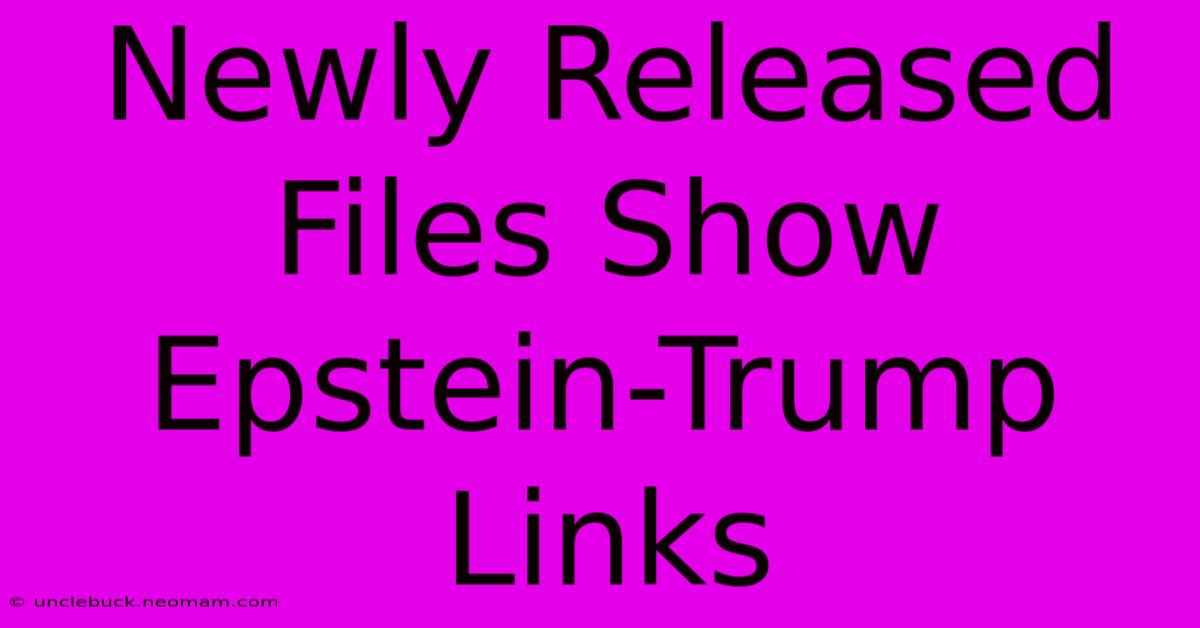 Newly Released Files Show Epstein-Trump Links 