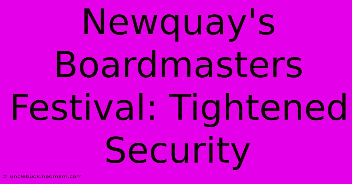 Newquay's Boardmasters Festival: Tightened Security