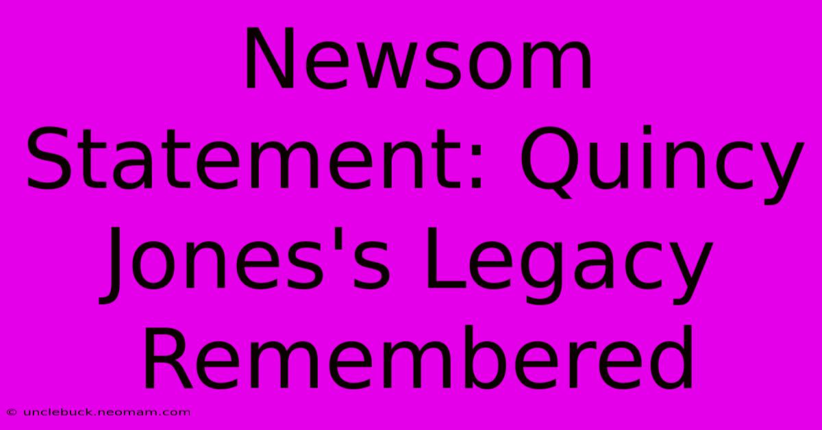 Newsom Statement: Quincy Jones's Legacy Remembered