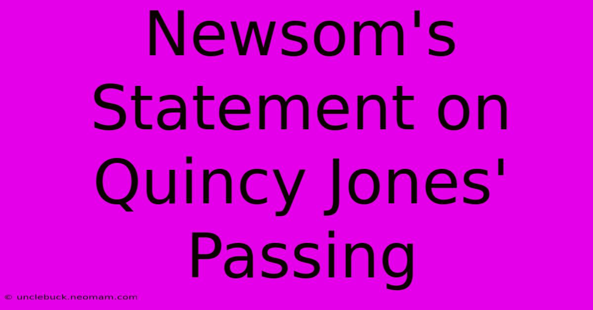 Newsom's Statement On Quincy Jones' Passing