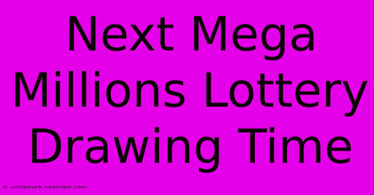 Next Mega Millions Lottery Drawing Time