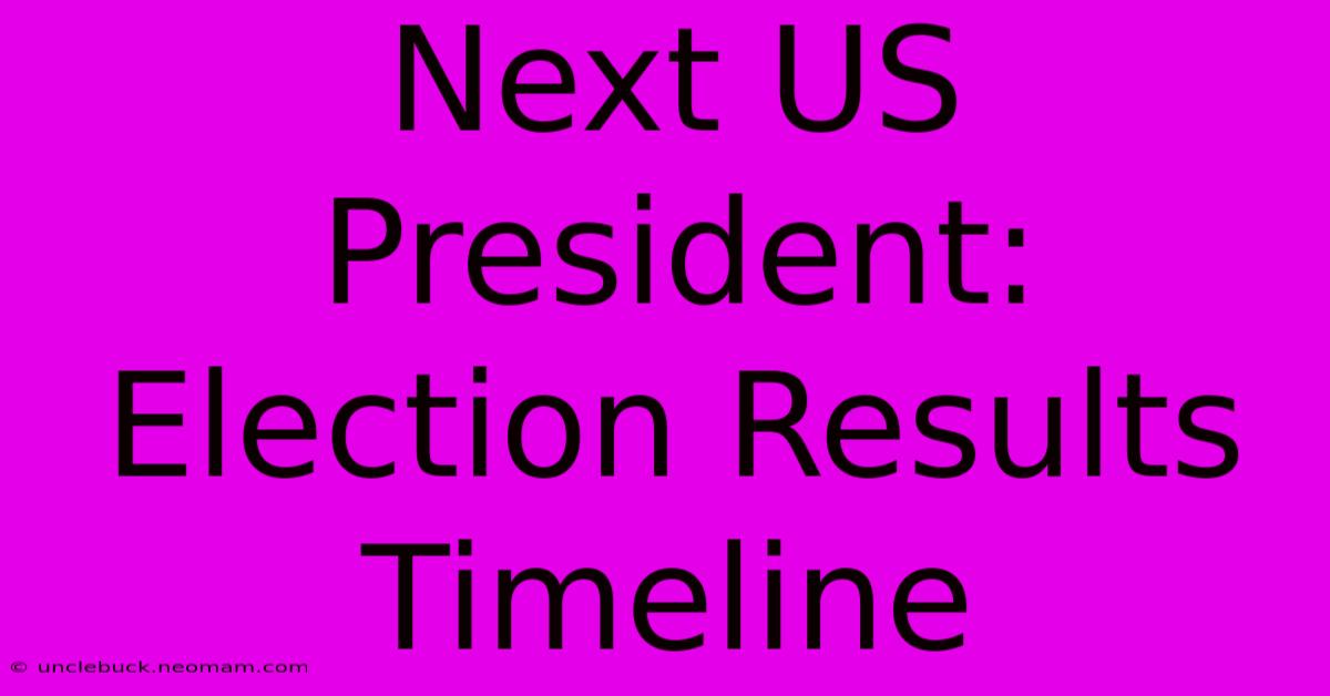 Next US President: Election Results Timeline