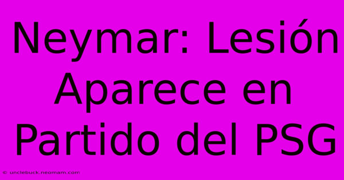 Neymar: Lesión Aparece En Partido Del PSG 