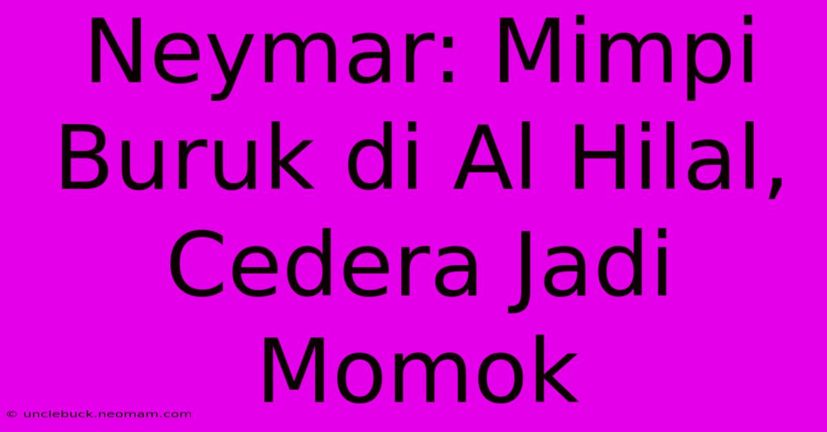 Neymar: Mimpi Buruk Di Al Hilal, Cedera Jadi Momok