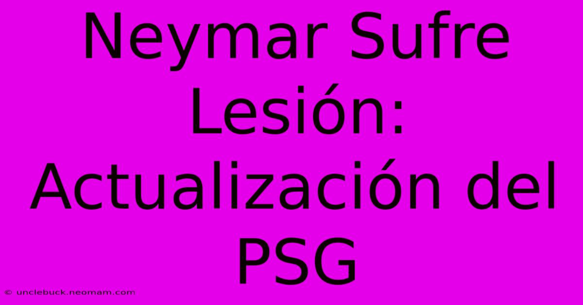 Neymar Sufre Lesión: Actualización Del PSG