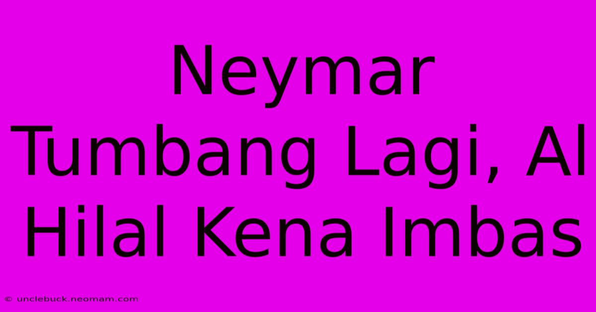 Neymar Tumbang Lagi, Al Hilal Kena Imbas