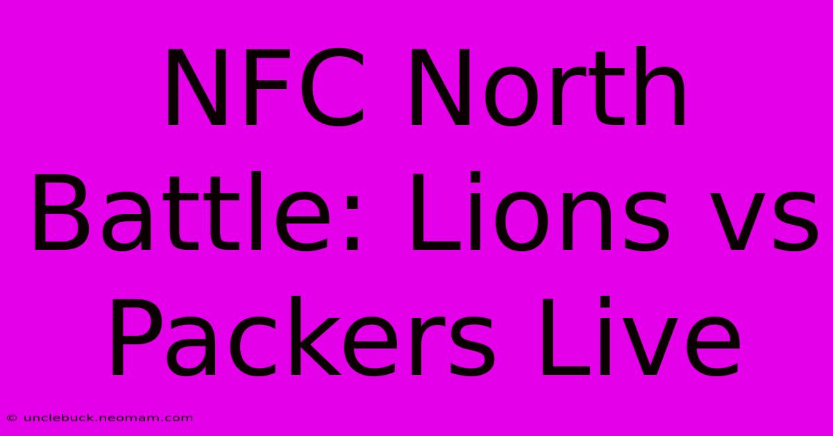 NFC North Battle: Lions Vs Packers Live