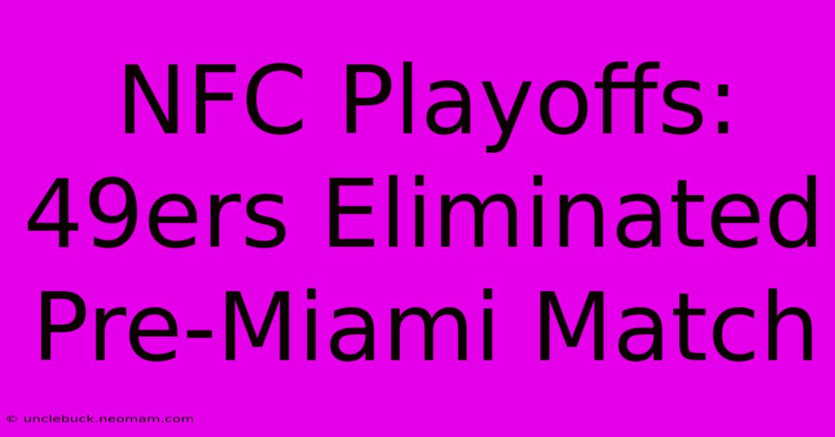 NFC Playoffs: 49ers Eliminated Pre-Miami Match