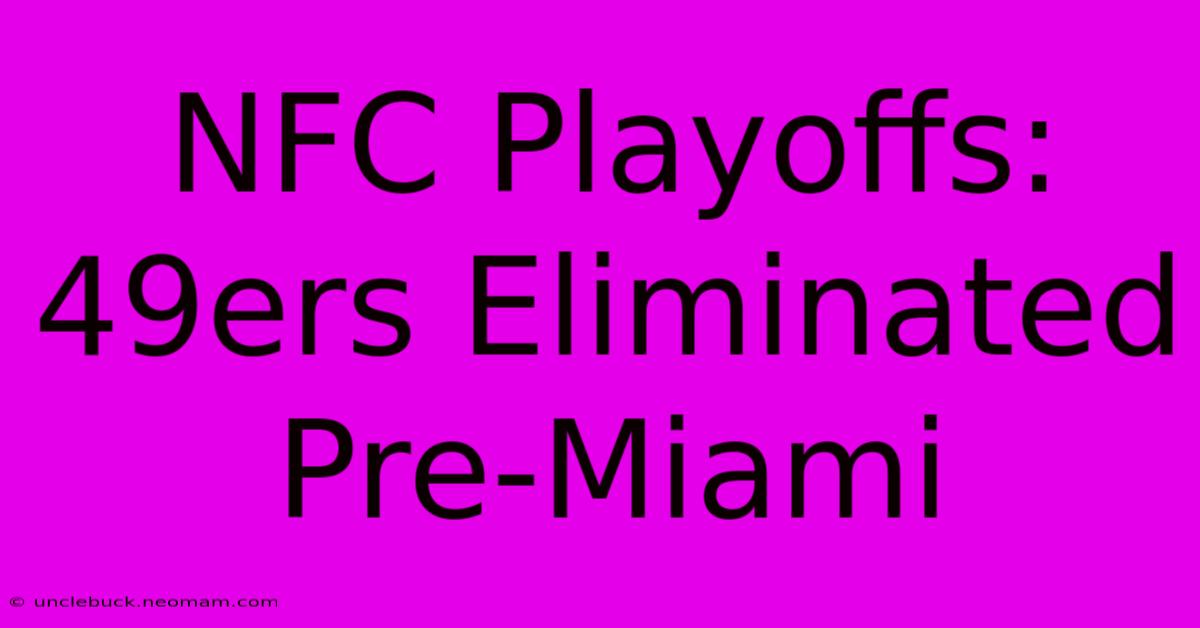 NFC Playoffs: 49ers Eliminated Pre-Miami