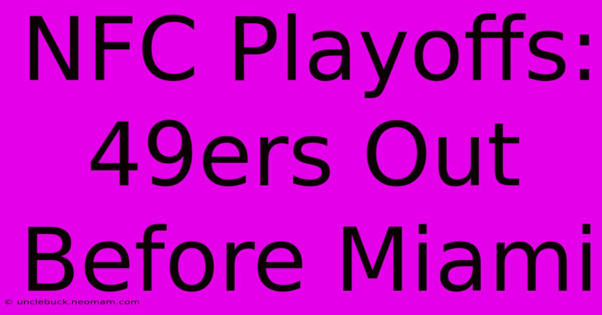 NFC Playoffs: 49ers Out Before Miami