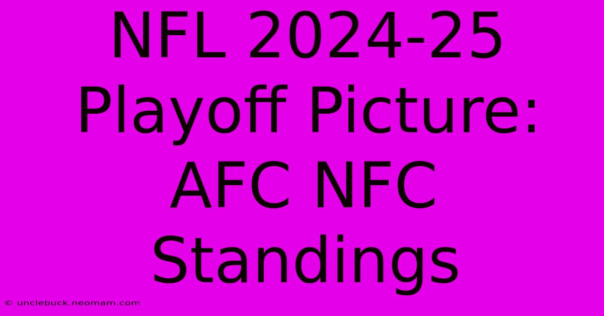 NFL 2024-25 Playoff Picture: AFC NFC Standings