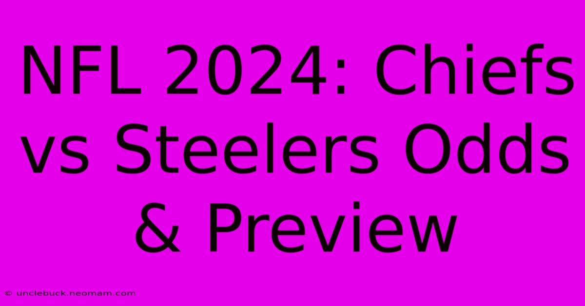 NFL 2024: Chiefs Vs Steelers Odds & Preview