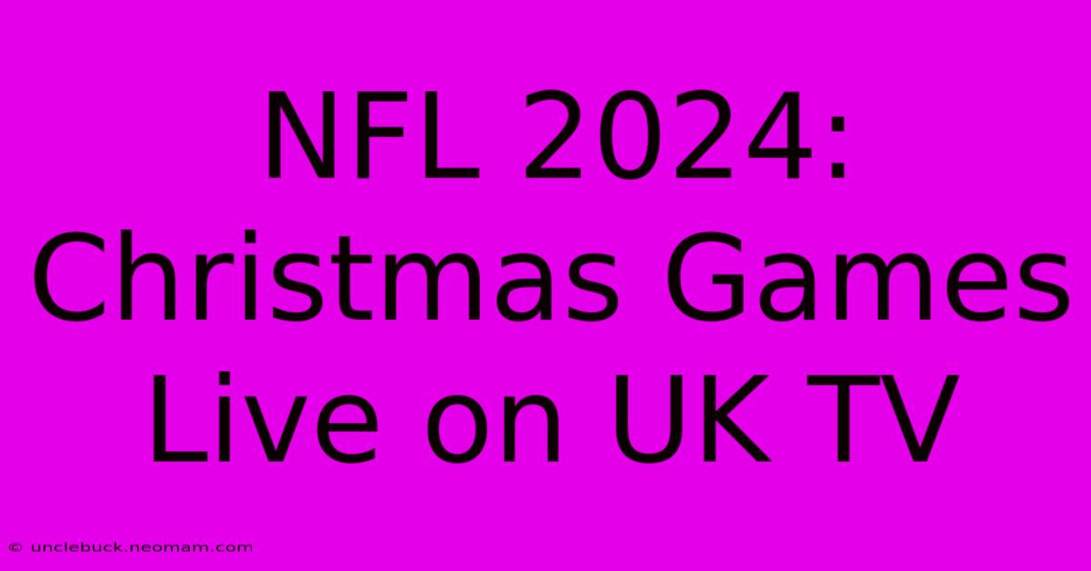 NFL 2024: Christmas Games Live On UK TV