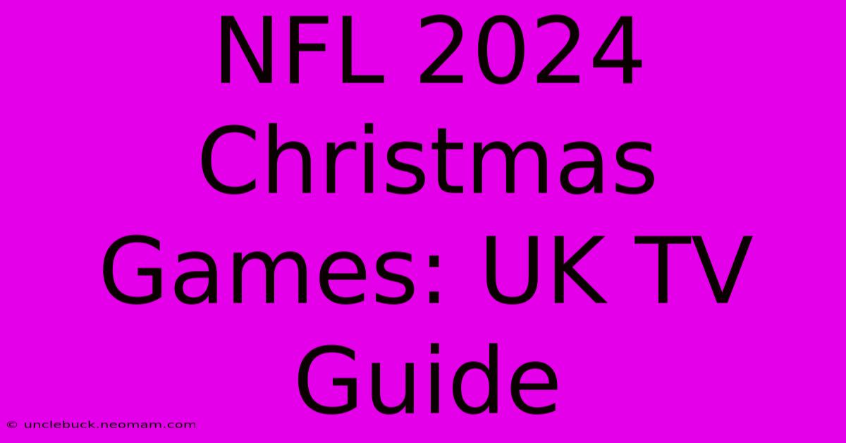 NFL 2024 Christmas Games: UK TV Guide