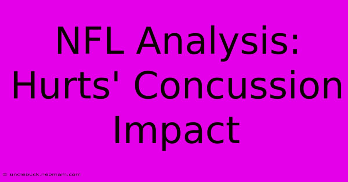 NFL Analysis: Hurts' Concussion Impact