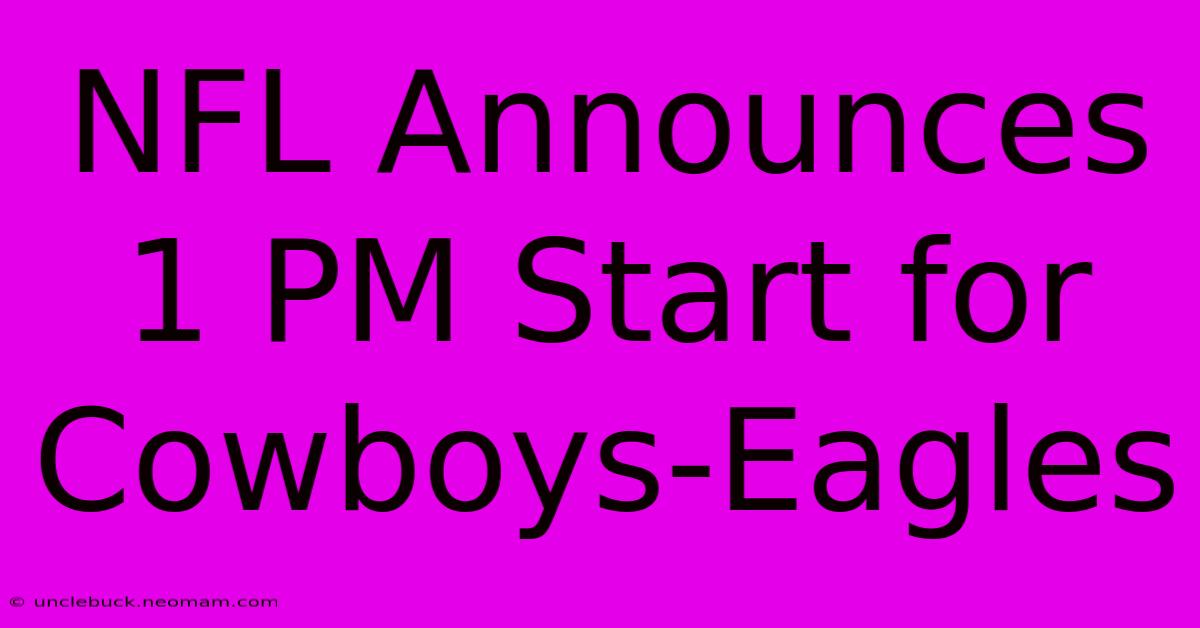 NFL Announces 1 PM Start For Cowboys-Eagles