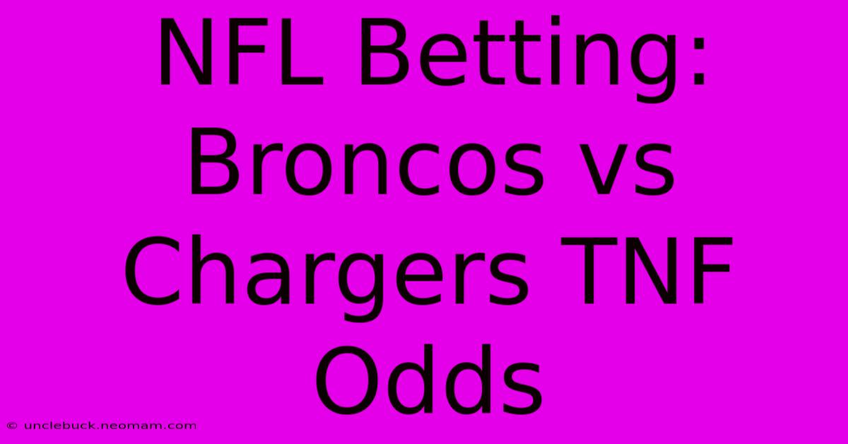 NFL Betting: Broncos Vs Chargers TNF Odds