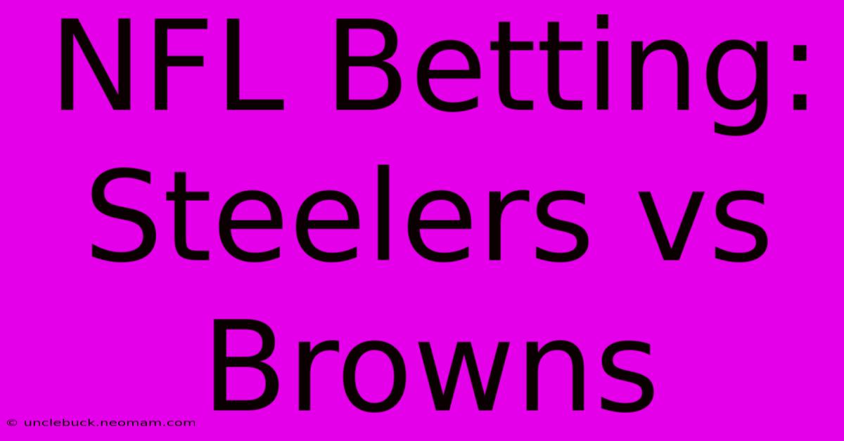 NFL Betting: Steelers Vs Browns