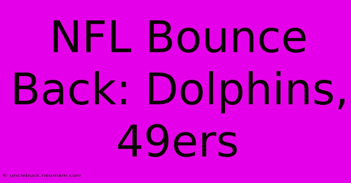 NFL Bounce Back: Dolphins, 49ers