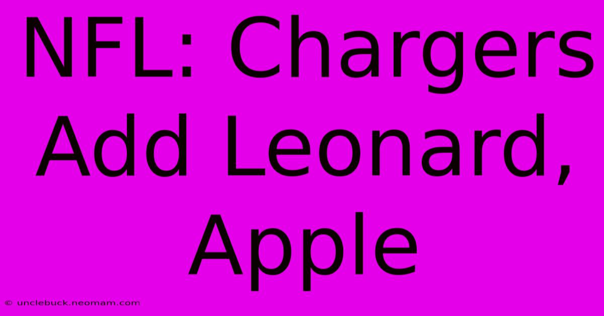 NFL: Chargers Add Leonard, Apple