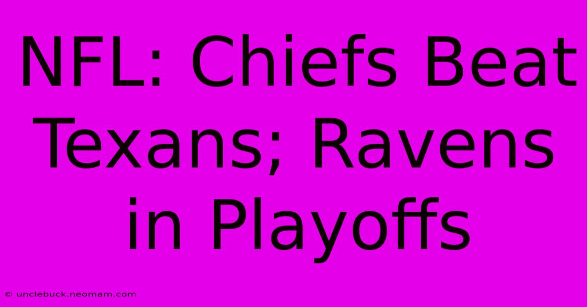 NFL: Chiefs Beat Texans; Ravens In Playoffs