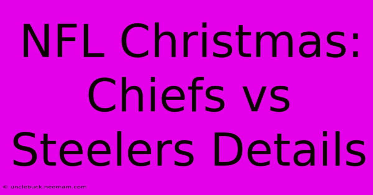 NFL Christmas: Chiefs Vs Steelers Details