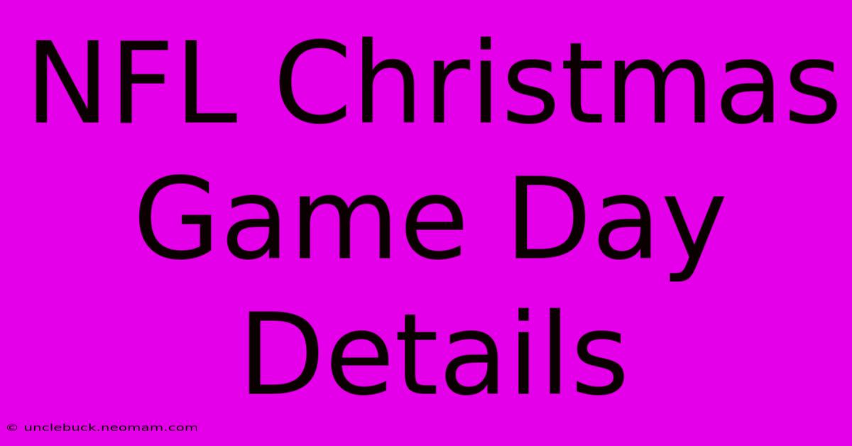 NFL Christmas Game Day Details