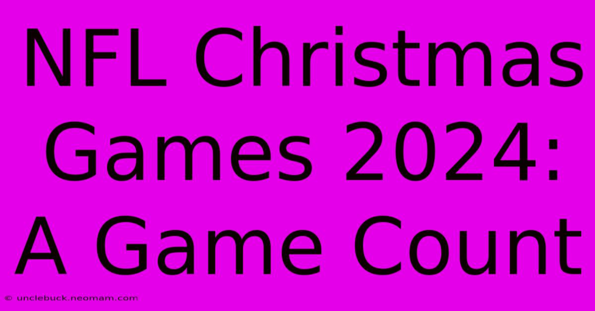 NFL Christmas Games 2024:  A Game Count