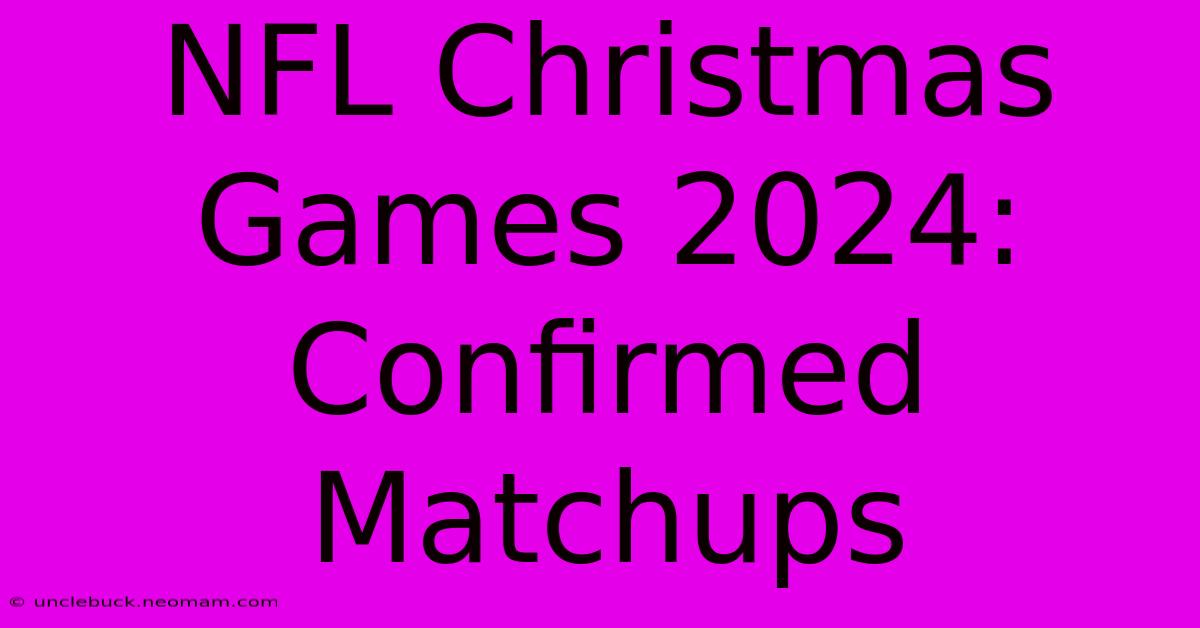 NFL Christmas Games 2024: Confirmed Matchups