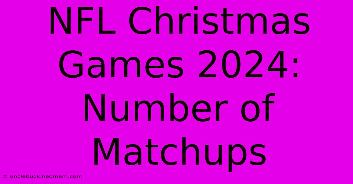 NFL Christmas Games 2024: Number Of Matchups