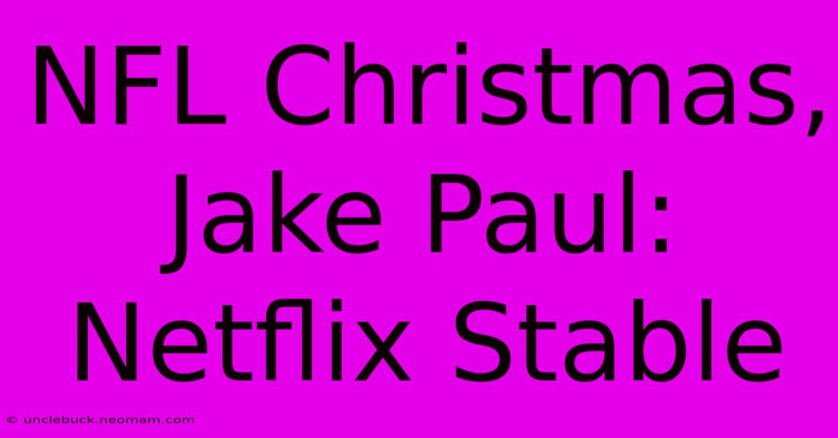 NFL Christmas, Jake Paul: Netflix Stable