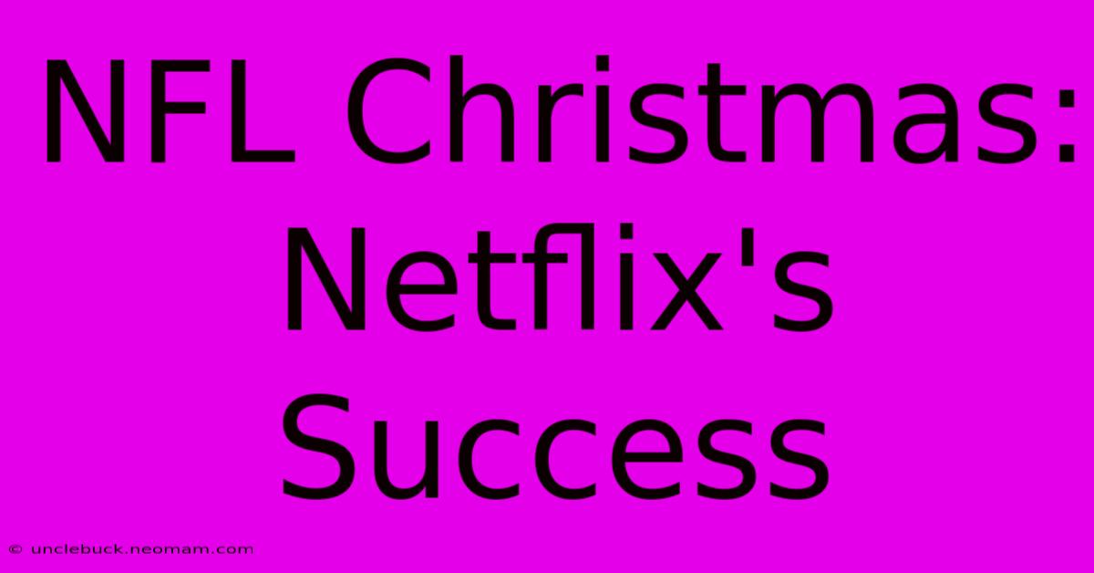 NFL Christmas: Netflix's Success